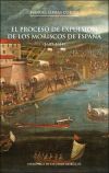 El proceso de expulsión de los moriscos de España, 2a ed.
