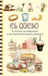 El queso, su historia, su elaboracion y una seleccion de quesos