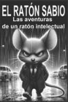El rat&oacute;n sabio: las aventuras de un rat&oacute;n intelectual