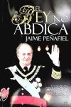 El rey no abdica : a un rey sólo debe jubilarle la muerte : que muera en su cama y se pueda decir, el Rey ha muerto, viva el Rey. Reina Sofía