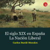 El siglo XIX en España. La nación liberal