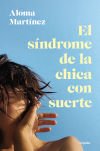 El Síndrome De La Chica Con Suerte De Aloma Martínez