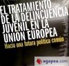 El tratamiento de la delincuencia juvenil en la Unión Europea. Hacia una futura política común