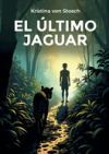 El &Uacute;ltimo Jaguar: La selva impenetrable de los poderes de la destrucci&oacute;n amaz&oacute;nica