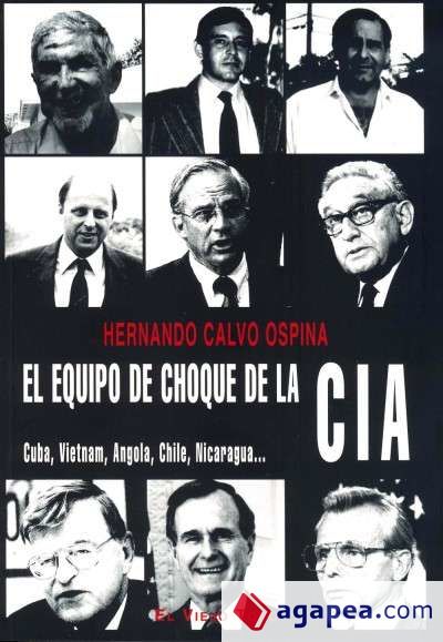 El equipo de choque de la CIA. Cuba, Vietnam, Angola, Chile, Nicaragua