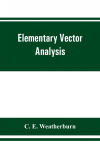 Elementary vector analysis, with application to geometry and physics