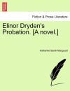 Elinor Dryden's Probation. [A novel.]