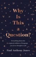 Portada de Why Is This a Question?: Everything about the Origins and Oddities of Language You Never Thought to Ask