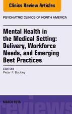Portada de Mental Health in the Medical Setting: Delivery, Workforce Needs, and Emerging Best Practices, An Issue of Psychiatric Clinics of North America - E-Book (Ebook)