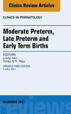 Portada de Moderate Preterm, Late Preterm, and Early Term Births, An Issue of Clinics in Perinatology, E-Book (Ebook)