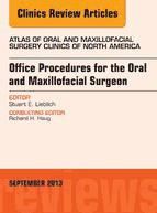 Portada de Office Procedures for the Oral and Maxillofacial Surgeon, An Issue of Atlas of the Oral and Maxillofacial Surgery Clinics, E-Book (Ebook)