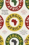 Emerging Africa: How the Global Economy's 'Last Frontier' Can Prosper and Matter