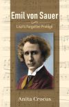 Emil von Sauer: Liszt's Forgotten Prot&eacute;g&eacute;
