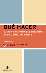 Portada de Qué hacer cuando el marketing se transforma en un campo de minas