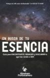 En busca de tu esencia: Gu&iacute;a para encontrarte, renacer y descubrir lo que has venido a ser