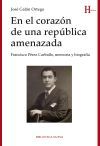 En el coraz&oacute;n de una rep&uacute;blica amenazada. Francisco P&eacute;rez Carballo, memoria y biograf&iacute;a