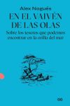 En el vaivén de las olas Sobre los tesoros que podemos encontrar en la orilla del mar