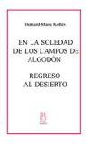 En la soledad de los cmapos de algodón ; Regreso al desierto