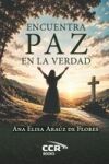 Encuentra paz en la verdad: Testimonio de fe, adopci&oacute;n y sanaci&oacute;n interior