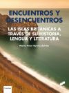 Encuentros y desencuentros. Las Islas Brit&aacute;nicas a trav&eacute;s de su historia, lengua y literatura
