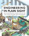 Engineering in Plain Sight: An Illustrated Field Guide to the Constructed Environment