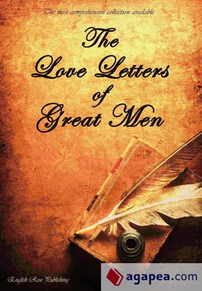 The Love Letters of Great Men - The Most Comprehensive Collection Available