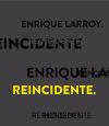 Enrique Larroy, Reincidente