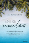 Entre azules: Una novela sobre el poder sanador del pasado y la importancia de valorar el presente sea cual sea