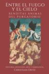 Entre el Fuego y el Cielo: Ánimas Benditas del Purgatorio.: Historia, devoción, arte y simbología.