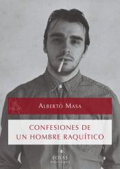 Portada de CONFESIONES DE UN HOMBRE RAQUÍTICO