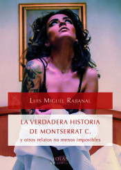 Portada de LA VERDADERA HISTORIA DE MONTSERRAT C. y otros relatos no menos imposibles