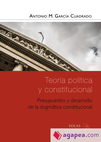 Teoría política y constitucional. Presupuestos y desarrollo de la dogmática constitucional