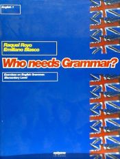 Portada de Who needs grammar?, ESO : Exercises on english grammar elementary level