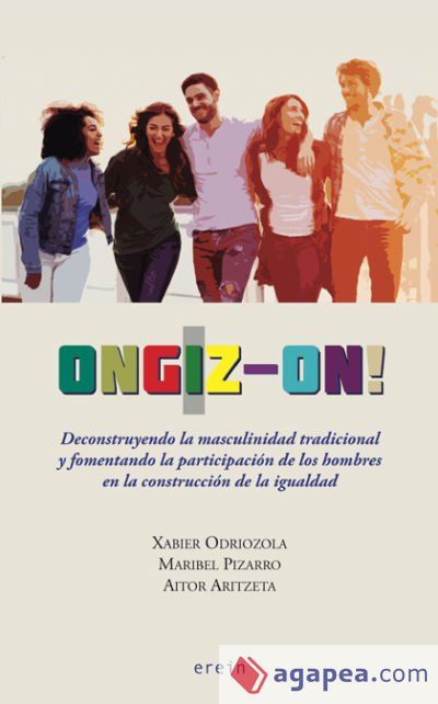 Ongiz-on! Deconstruyendo la masculinidad tradicional y fomentando la participaci&oacute;n de los hombres en la construcci&oacute;n de la igualdad