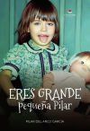 Eres grande peque&ntilde;a Pilar