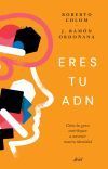 Eres tu ADN: C&oacute;mo los genes contribuyen a construir nuestra identidad