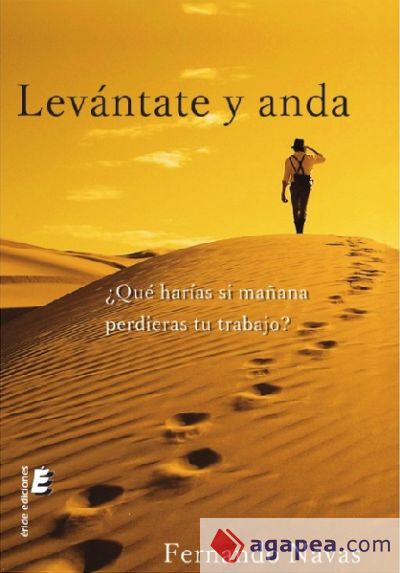 LEVANTATE Y ANDA . ¿QUE HARIAS SI MAÑANA PERDIERAS TU TRABAJO?