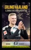 Erling Haaland libro de biograf&iacute;a: Jugador de f&uacute;tbol de Erling Haalandsven