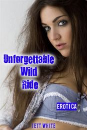 Erotica: Unforgettable Wild Ride (Ebook)