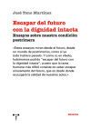 Escapar del futuro con la dignidad intacta: Ensayos sobre nuestra condici&oacute;n postrimera