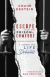 Escape from the Prison of Comfort & Create the Life of Your Dreams