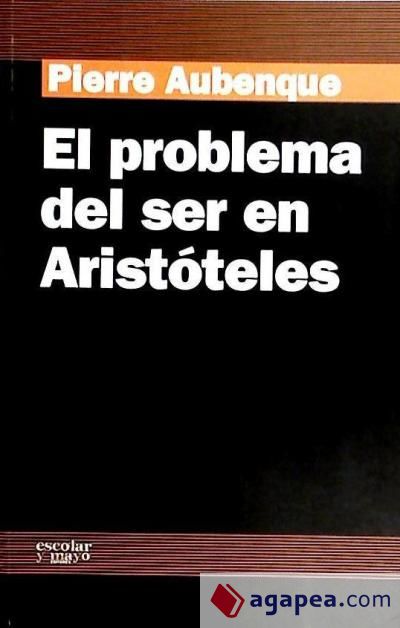 EL PROBLEMA DEL SER EN ARISTOTELES: ENSAYO SOBRE LA PROBLEMÁTICA ARISTOTÉLICA