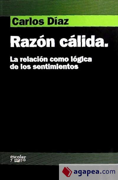 Razón cálida : la relación como lógica de los sentimientos