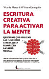 Escritura creativa para activar la mente: Ejercicios que agilizan las funciones cerebrales y favorecen la salud mental