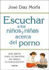 Escuchar A Los Ni&ntilde;os Y Ni&ntilde;as Acerca Del Porno: Gu&iacute;a Breve Para Acompa&ntilde;ar Sin Miedo Ni Moralizaci&oacute;n