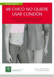 Portada de Mi chico no quiere usar condón. Estratégias innovadoras para la prevención de la transmisión sexual del VIH/sida