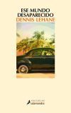 Ese Mundo Desaparecido De Dennis Lehane