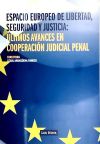 Espacio Europeo de Libertad, Seguridad y Justicia: Últimos Avances en Cooperación Judicial Penal