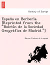 EspanÌƒa en BerberiÌa. [Reprinted from the "BoletiÌn de la Sociedad GeograÌfica de Madrid."]