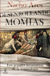 Portada de Desenrollando momias: Los grandes aventureros de la arqueología